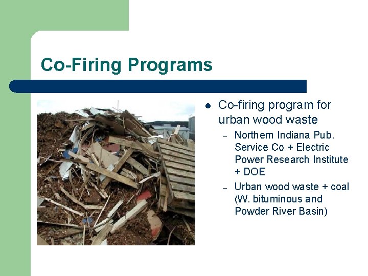 Co-Firing Programs l Co-firing program for urban wood waste – – Northern Indiana Pub.