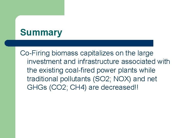 Summary Co-Firing biomass capitalizes on the large investment and infrastructure associated with the existing