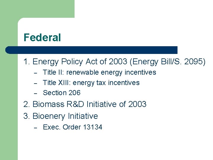 Federal 1. Energy Policy Act of 2003 (Energy Bill/S. 2095) – – – Title