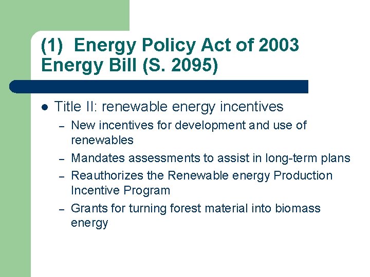 (1) Energy Policy Act of 2003 Energy Bill (S. 2095) l Title II: renewable