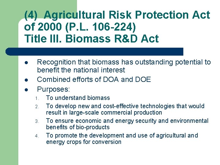 (4) Agricultural Risk Protection Act of 2000 (P. L. 106 -224) Title III. Biomass