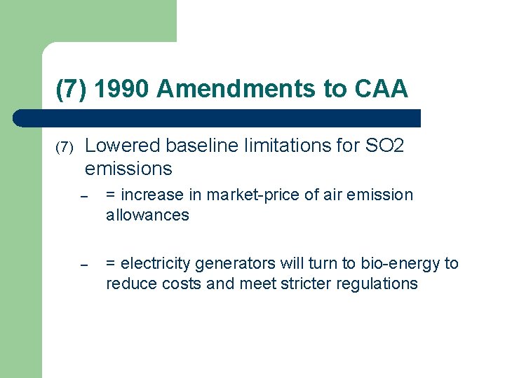 (7) 1990 Amendments to CAA (7) Lowered baseline limitations for SO 2 emissions –