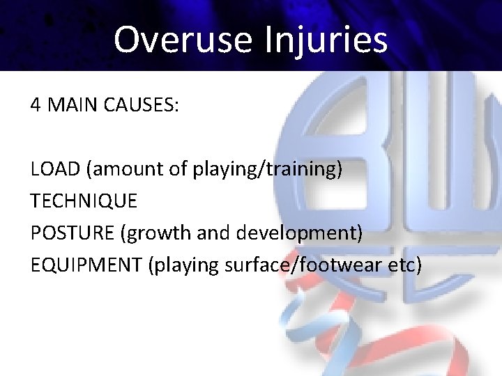 Overuse Injuries 4 MAIN CAUSES: LOAD (amount of playing/training) TECHNIQUE POSTURE (growth and development)