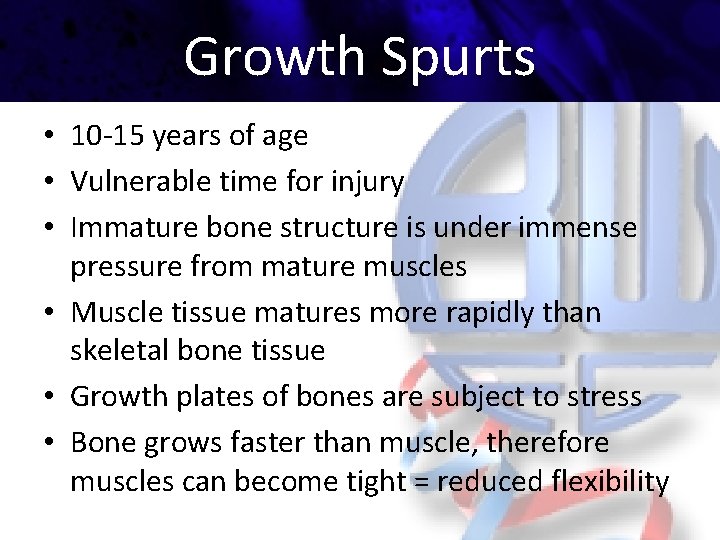 Growth Spurts • 10 -15 years of age • Vulnerable time for injury •