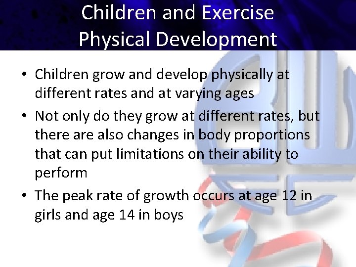 Children and Exercise Physical Development • Children grow and develop physically at different rates