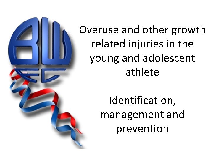 Overuse and other growth related injuries in the young and adolescent athlete Identification, management