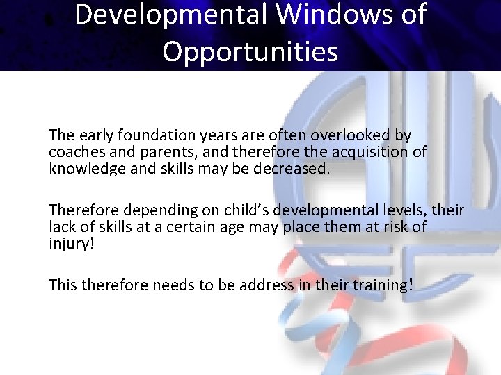 Developmental Windows of Opportunities The early foundation years are often overlooked by coaches and