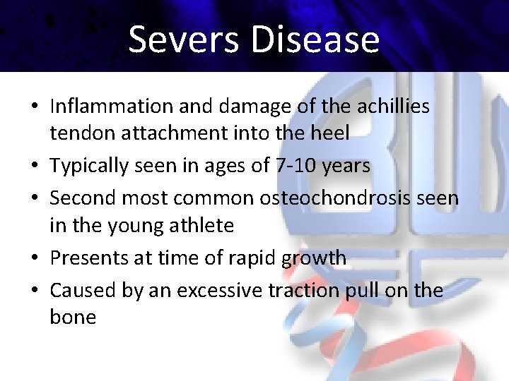 Severs Disease • Inflammation and damage of the achillies tendon attachment into the heel