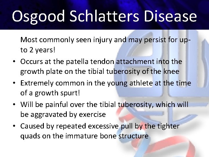 Osgood Schlatters Disease • • Most commonly seen injury and may persist for upto