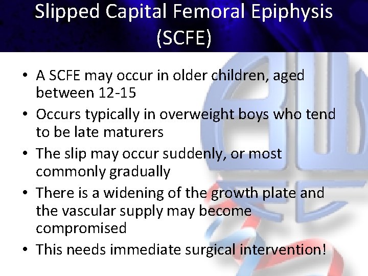 Slipped Capital Femoral Epiphysis (SCFE) • A SCFE may occur in older children, aged