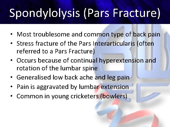 Spondylolysis (Pars Fracture) • Most troublesome and common type of back pain • Stress