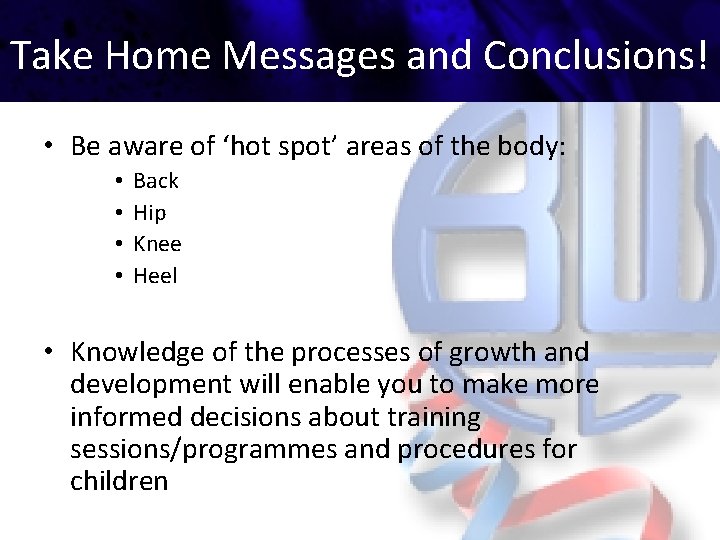 Take Home Messages and Conclusions! • Be aware of ‘hot spot’ areas of the