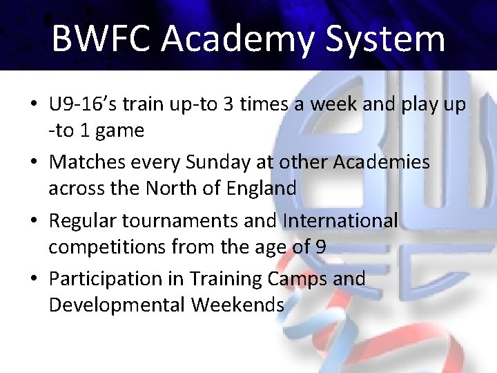 BWFC Academy System • U 9 -16’s train up-to 3 times a week and