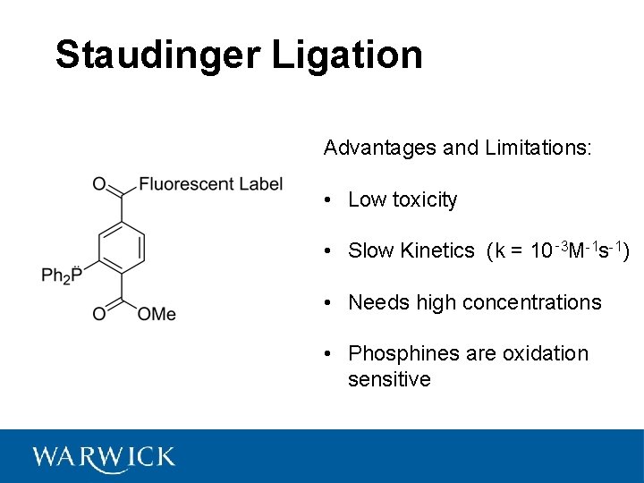Staudinger Ligation Advantages and Limitations: • Low toxicity • Slow Kinetics (k = 10‑