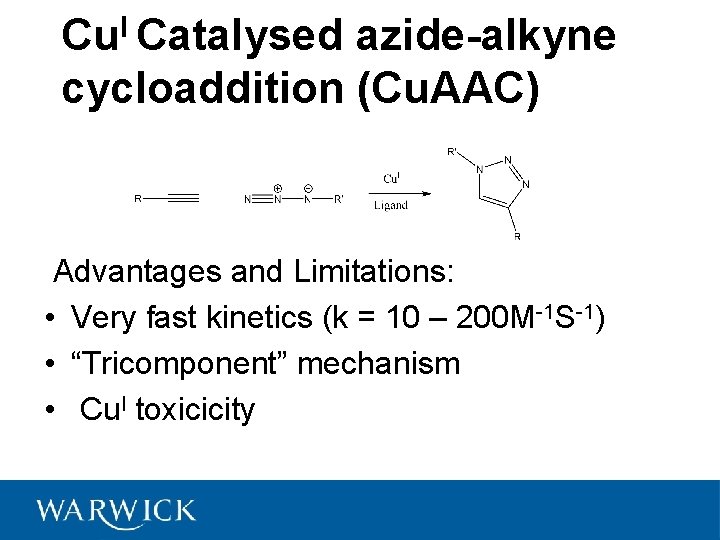 Cu. I Catalysed azide-alkyne cycloaddition (Cu. AAC) Advantages and Limitations: • Very fast kinetics