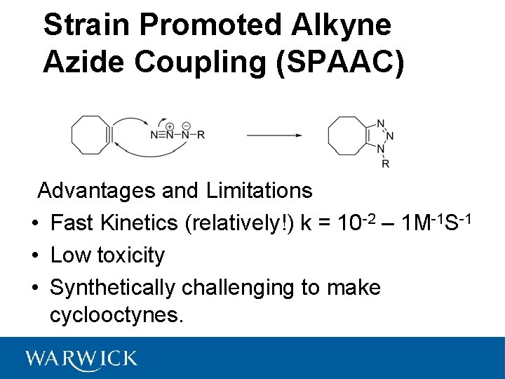 Strain Promoted Alkyne Azide Coupling (SPAAC) Advantages and Limitations • Fast Kinetics (relatively!) k