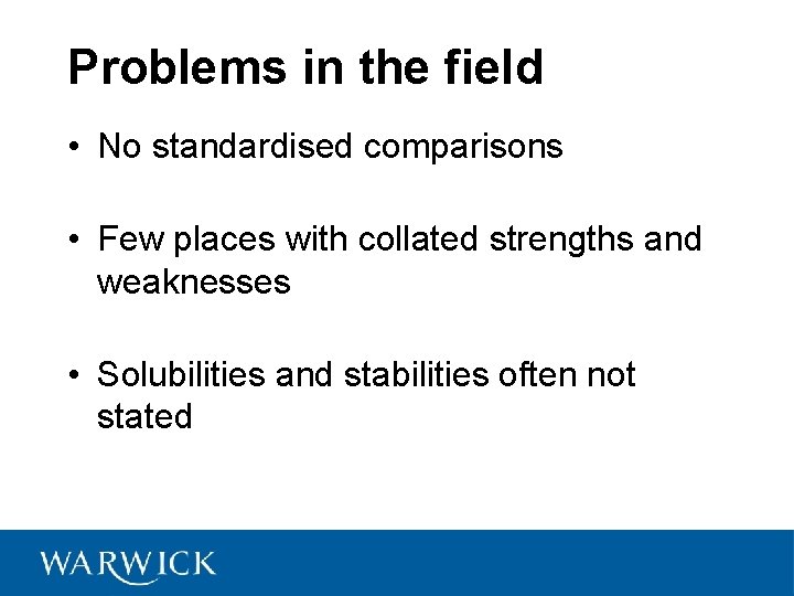 Problems in the field • No standardised comparisons • Few places with collated strengths