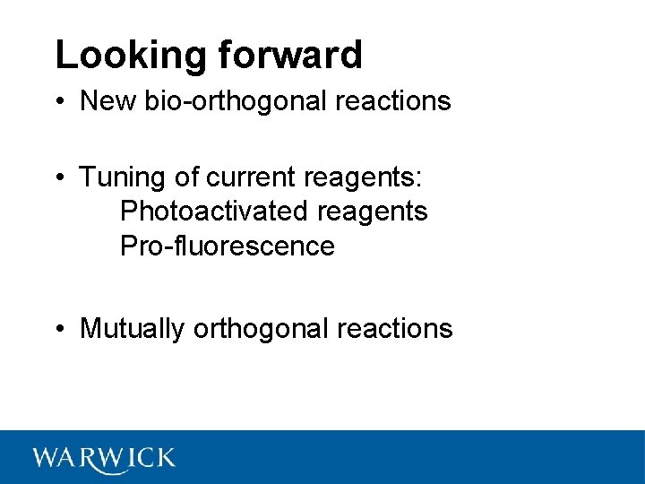 Looking forward • New bio-orthogonal reactions • Tuning of current reagents: Photoactivated reagents Pro-fluorescence