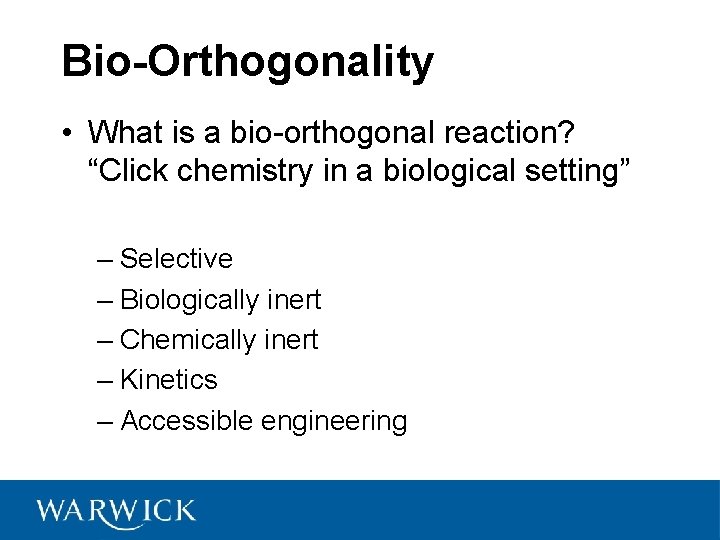 Bio-Orthogonality • What is a bio-orthogonal reaction? “Click chemistry in a biological setting” –