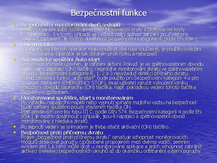 Bezpečnostní funkce • Bezpečnostní monitorování dveří/vstupů • • • Podle normy EN 1088 rozlišujeme