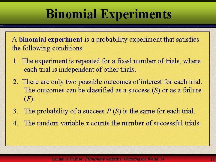 Binomial Experiments A binomial experiment is a probability experiment that satisfies the following conditions.