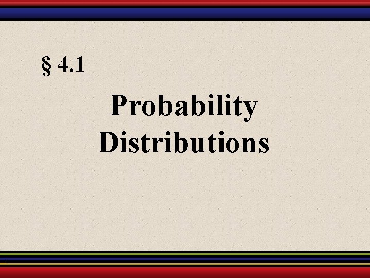 § 4. 1 Probability Distributions 