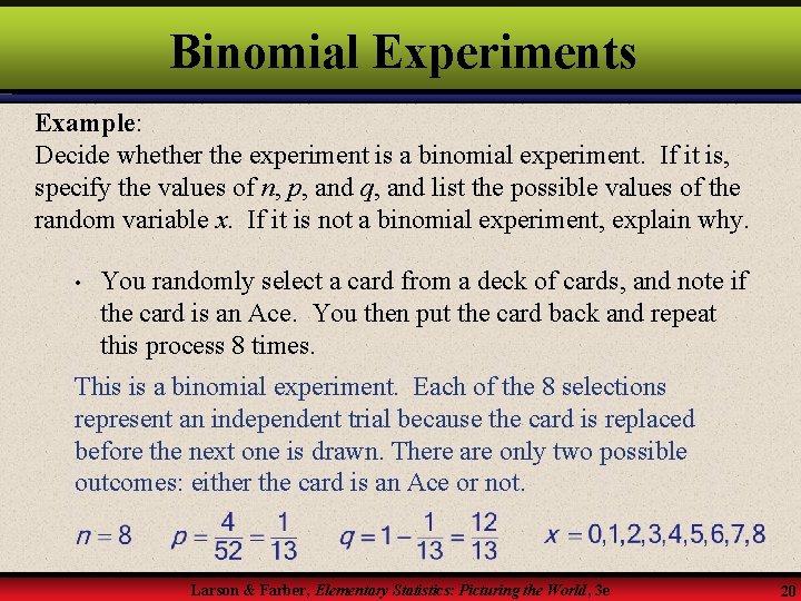 Binomial Experiments Example: Decide whether the experiment is a binomial experiment. If it is,