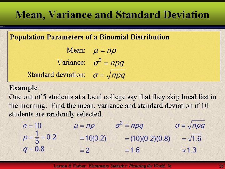 Mean, Variance and Standard Deviation Population Parameters of a Binomial Distribution Mean: Variance: Standard