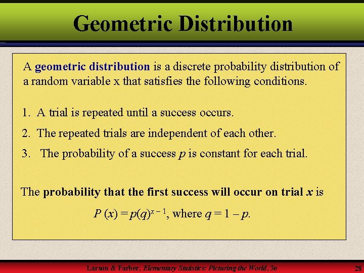 Geometric Distribution A geometric distribution is a discrete probability distribution of a random variable