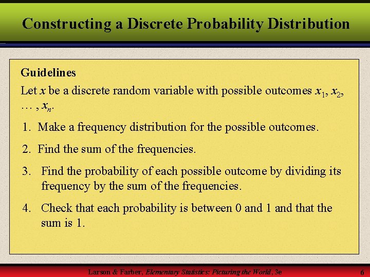 Constructing a Discrete Probability Distribution Guidelines Let x be a discrete random variable with