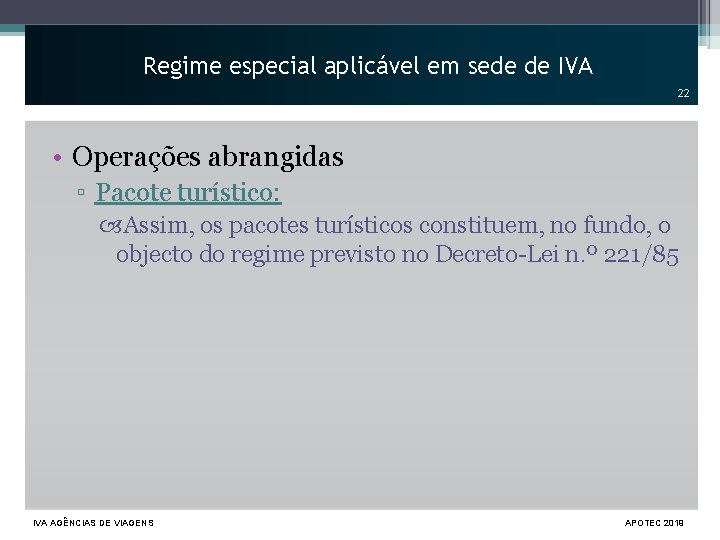 Regime especial aplicável em sede de IVA 22 • Operações abrangidas ▫ Pacote turístico: