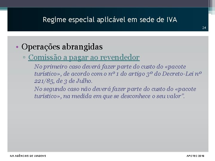 Regime especial aplicável em sede de IVA 24 • Operações abrangidas ▫ Comissão a