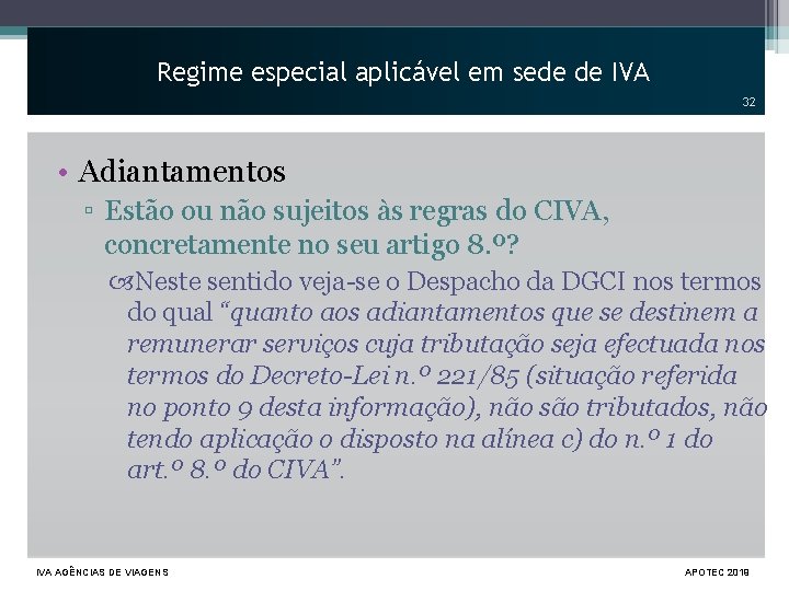 Regime especial aplicável em sede de IVA 32 • Adiantamentos ▫ Estão ou não