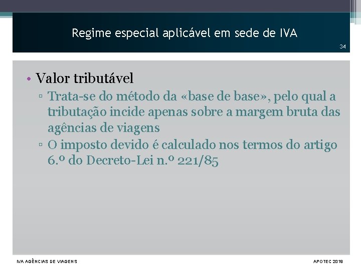 Regime especial aplicável em sede de IVA 34 • Valor tributável ▫ Trata-se do