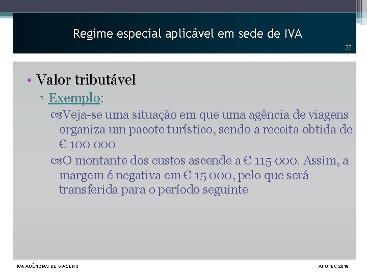 Regime especial aplicável em sede de IVA 38 • Valor tributável ▫ Exemplo: Veja-se