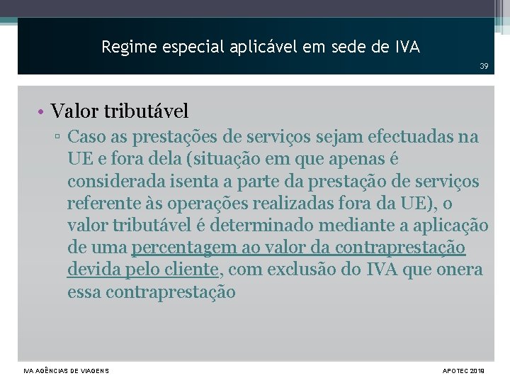 Regime especial aplicável em sede de IVA 39 • Valor tributável ▫ Caso as