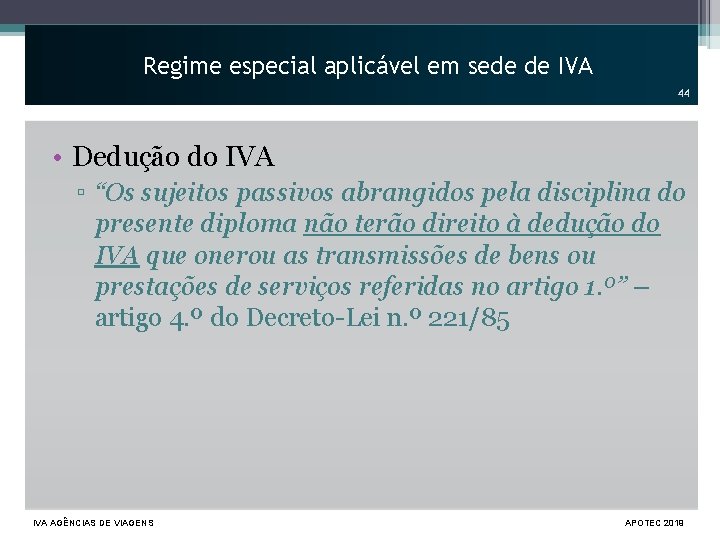 Regime especial aplicável em sede de IVA 44 • Dedução do IVA ▫ “Os