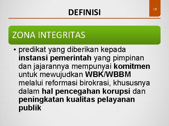 DEFINISI ZONA INTEGRITAS • predikat yang diberikan kepada instansi pemerintah yang pimpinan dan jajarannya