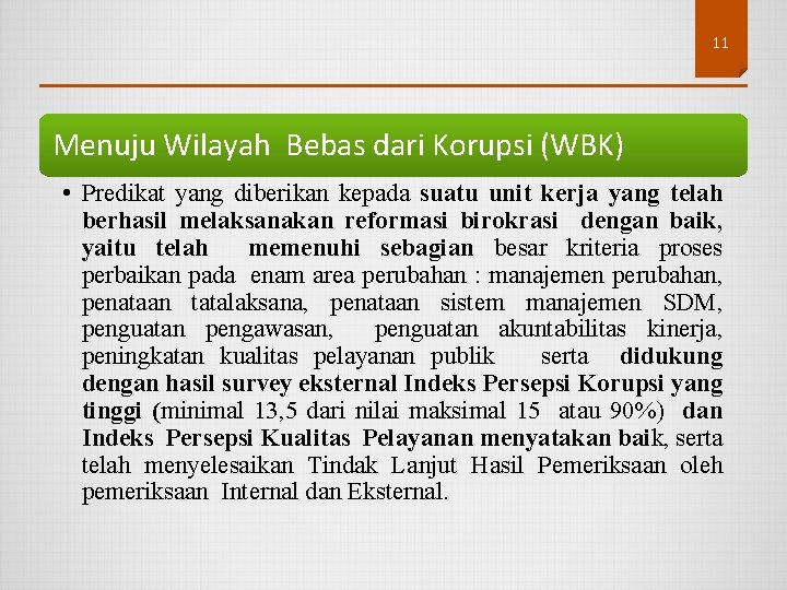 11 Menuju Wilayah Bebas dari Korupsi (WBK) • Predikat yang diberikan kepada suatu unit