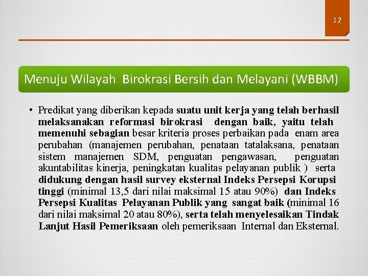 12 Menuju Wilayah Birokrasi Bersih dan Melayani (WBBM) • Predikat yang diberikan kepada suatu