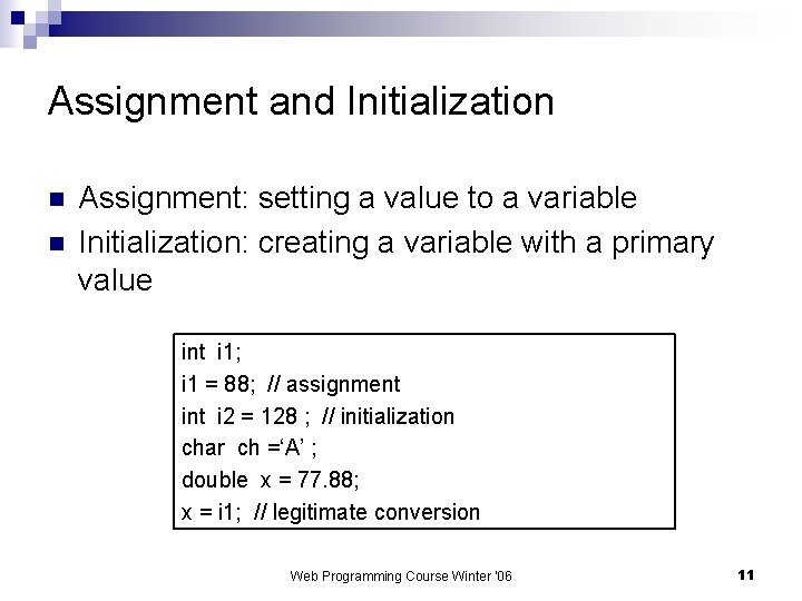 Assignment and Initialization n n Assignment: setting a value to a variable Initialization: creating