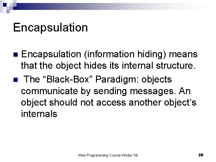 Encapsulation (information hiding) means that the object hides its internal structure. n The “Black-Box”