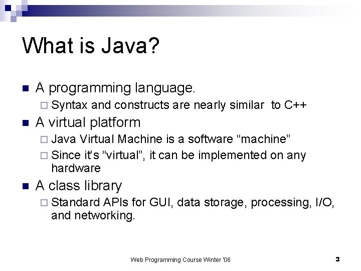What is Java? n A programming language. ¨ Syntax n and constructs are nearly