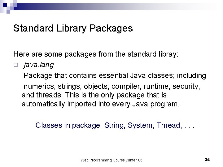 Standard Library Packages Here are some packages from the standard libray: q java. lang