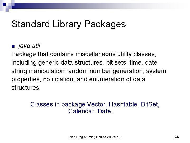 Standard Library Packages java. util Package that contains miscellaneous utility classes, including generic data
