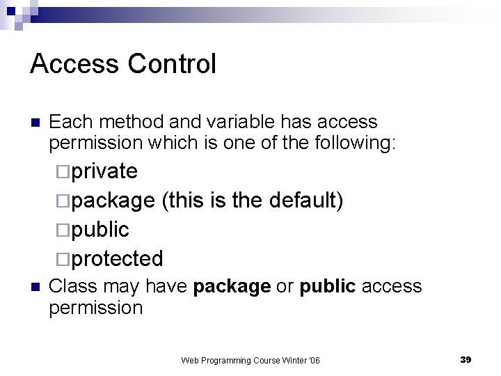 Access Control n Each method and variable has access permission which is one of