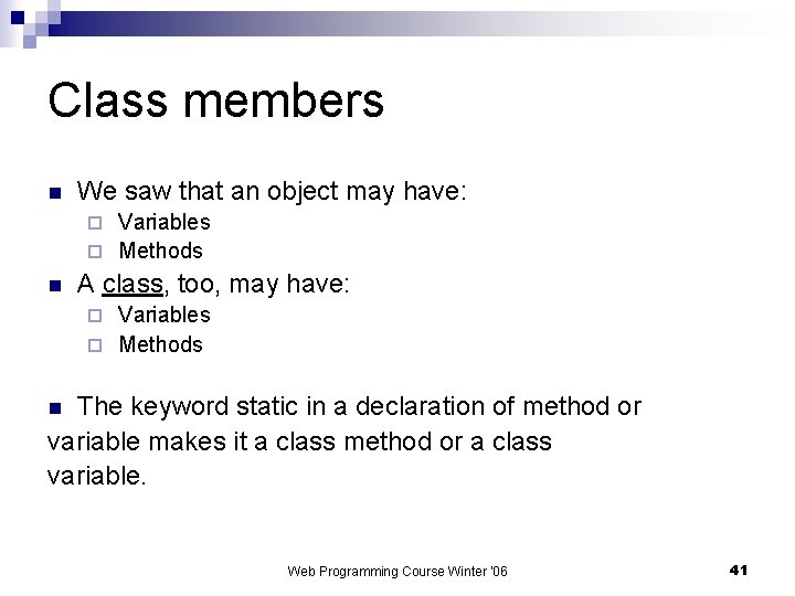 Class members n We saw that an object may have: Variables ¨ Methods ¨