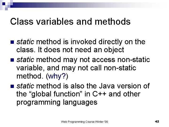 Class variables and methods static method is invoked directly on the class. It does