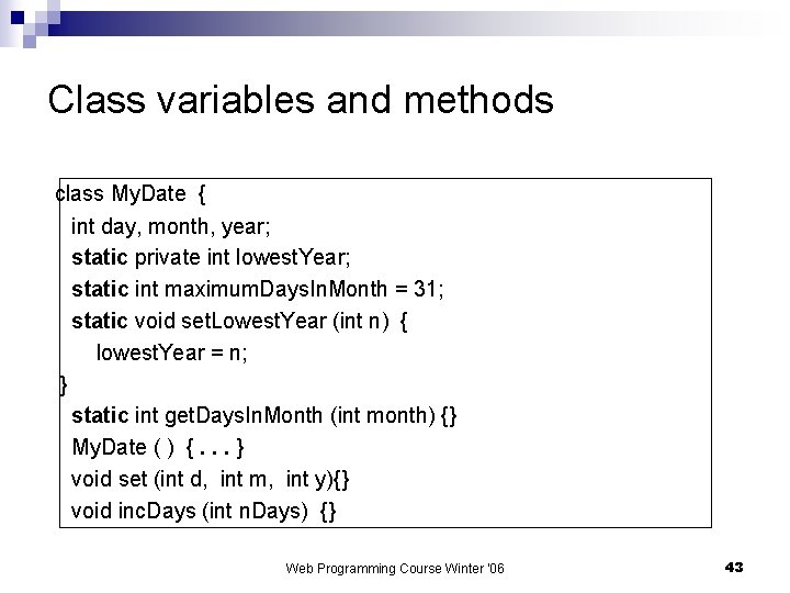 Class variables and methods class My. Date { int day, month, year; static private