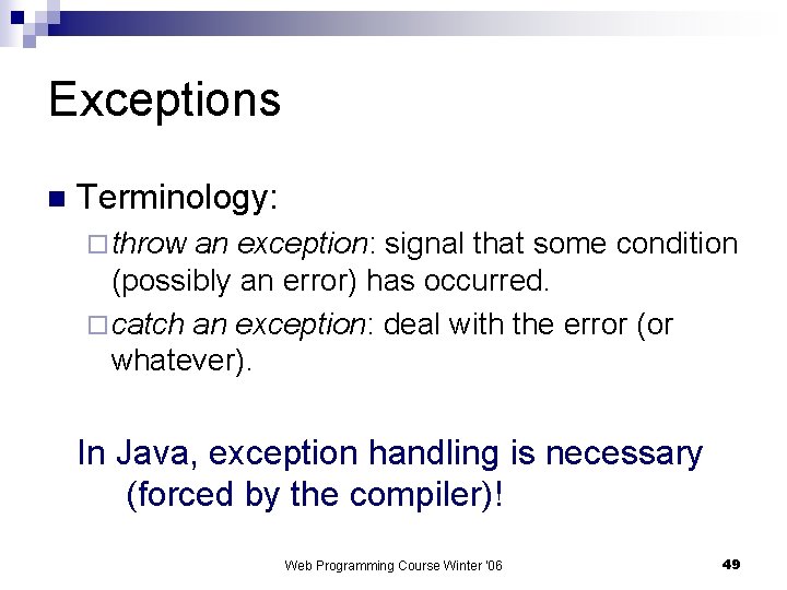 Exceptions n Terminology: ¨ throw an exception: signal that some condition (possibly an error)